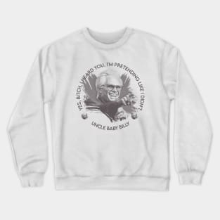 MISBEHAVIN UNCLE BABY BILLY Crewneck Sweatshirt